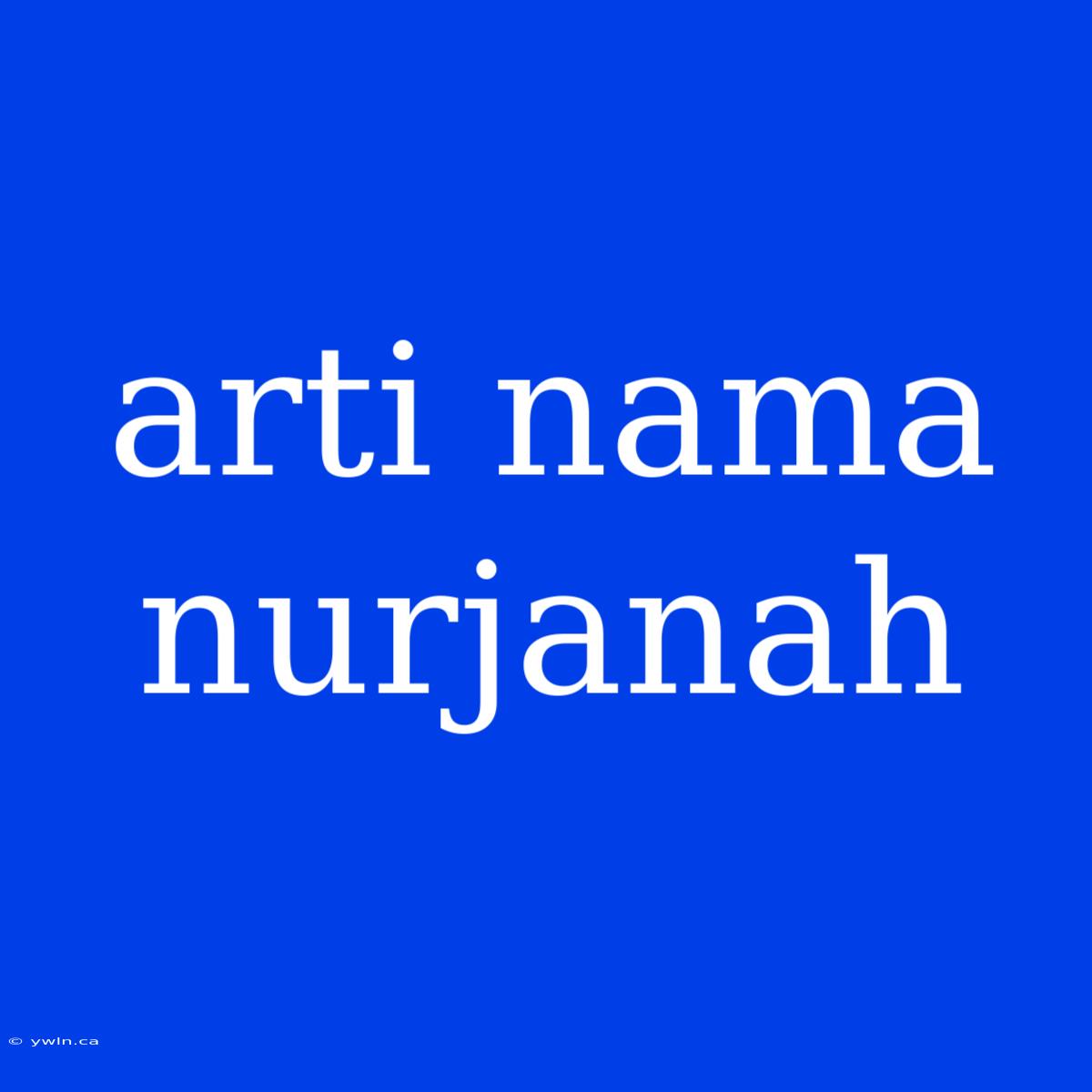 Arti Nama Nurjanah