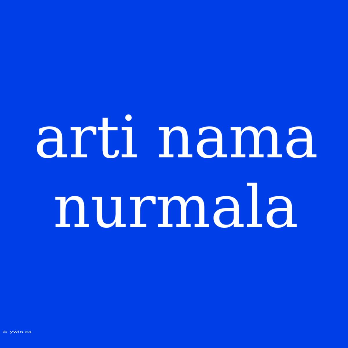 Arti Nama Nurmala