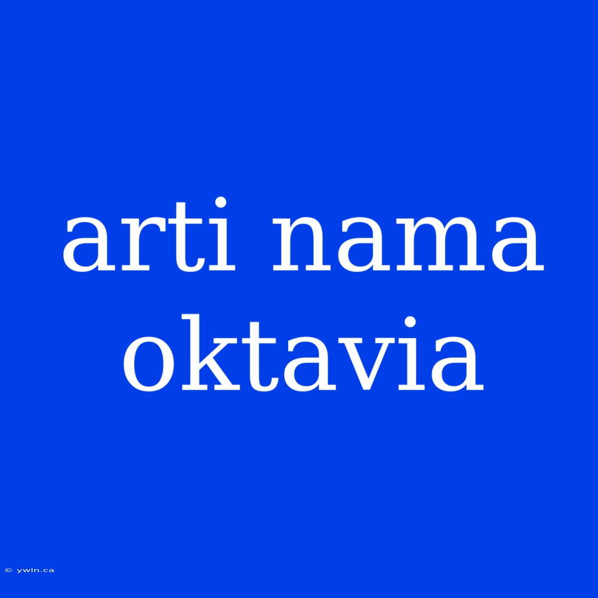 Arti Nama Oktavia