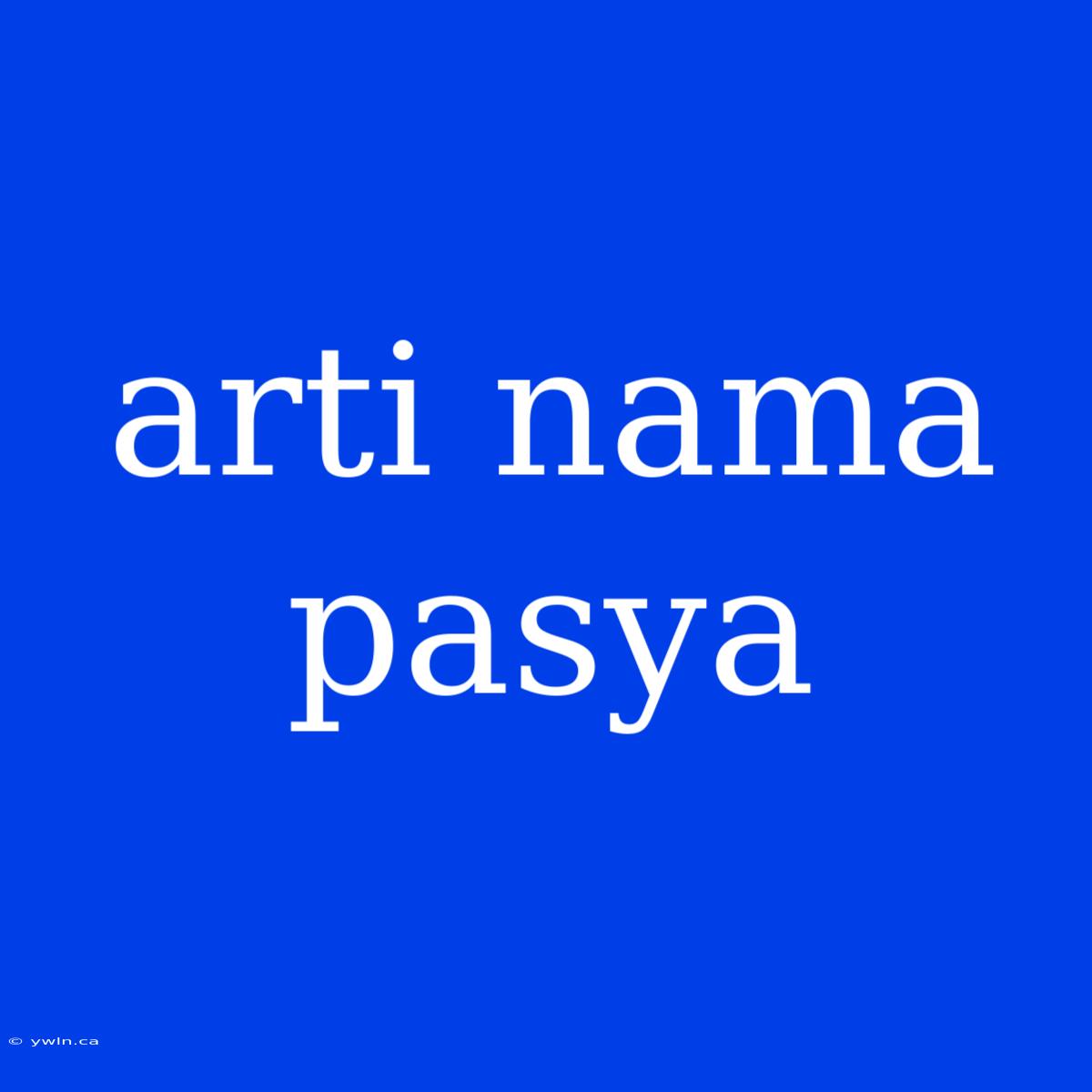 Arti Nama Pasya