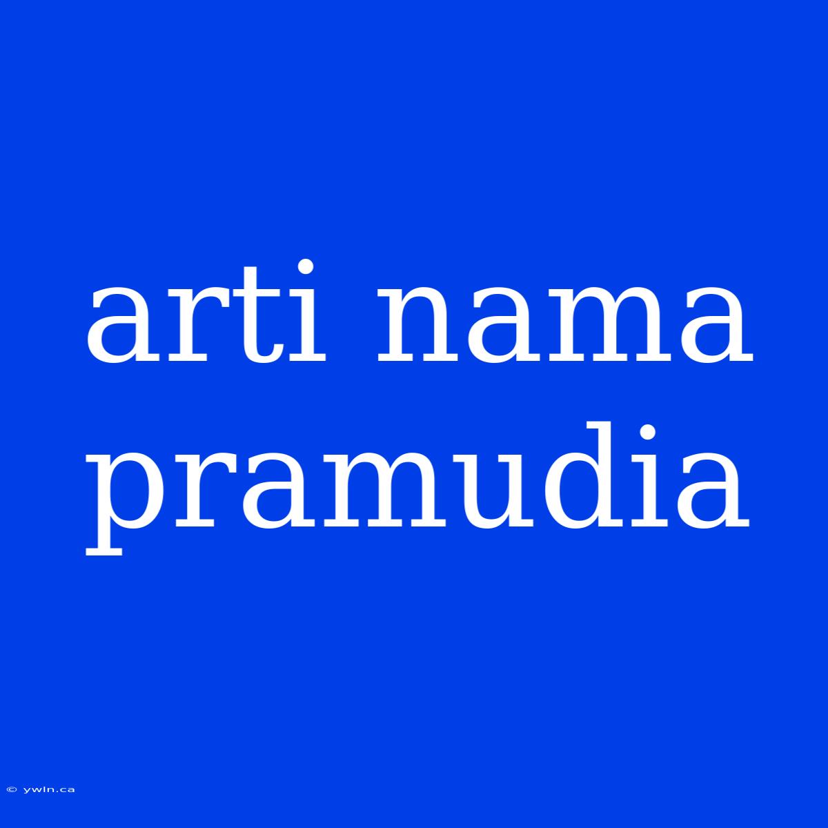 Arti Nama Pramudia