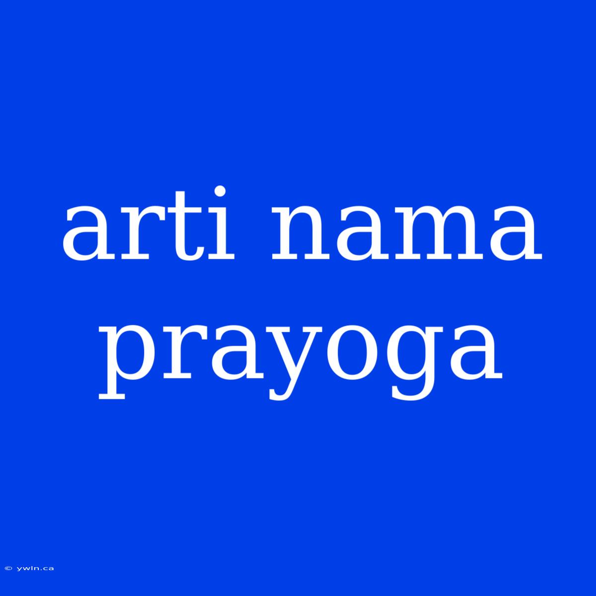 Arti Nama Prayoga