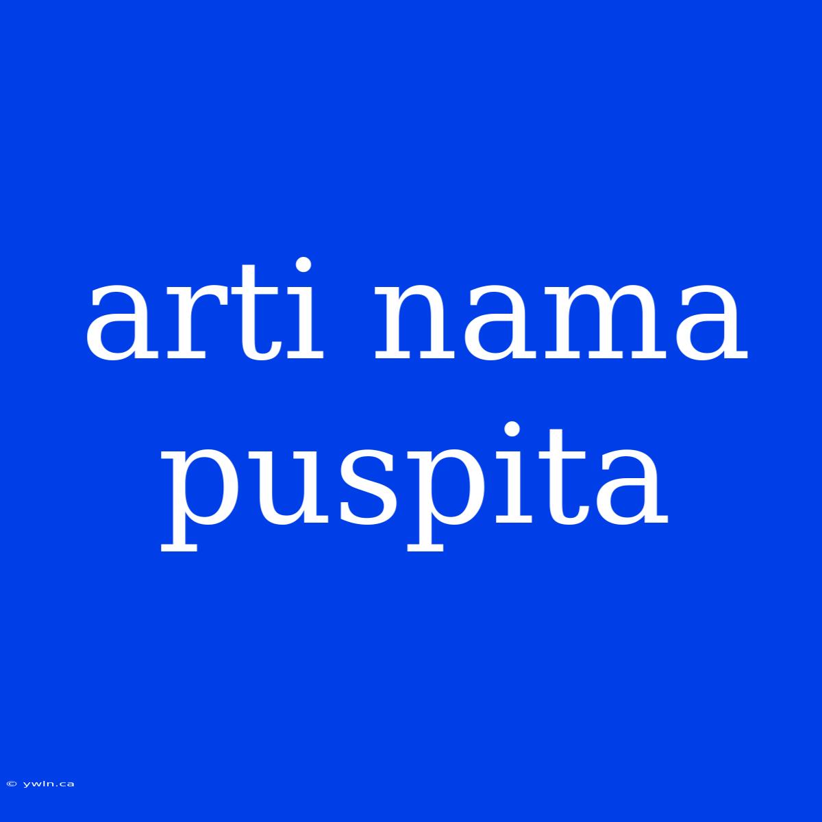 Arti Nama Puspita