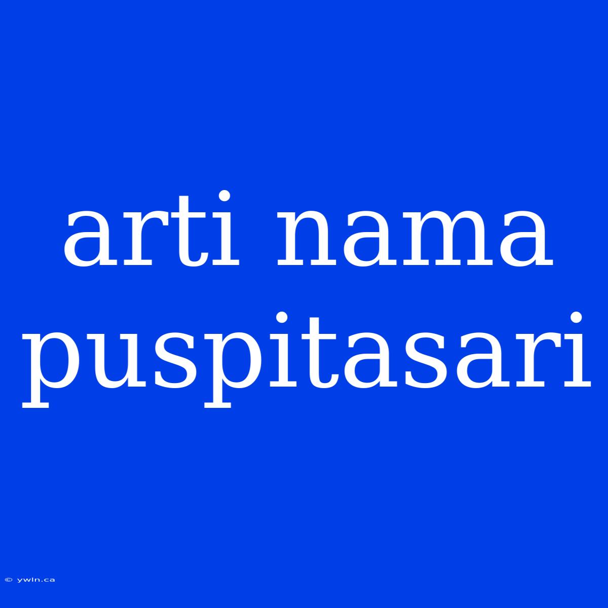 Arti Nama Puspitasari