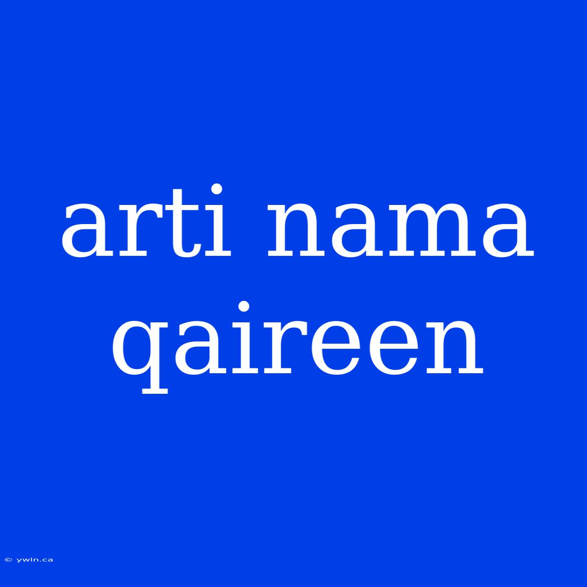 Arti Nama Qaireen