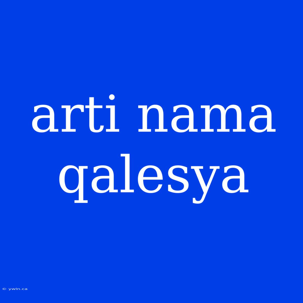 Arti Nama Qalesya