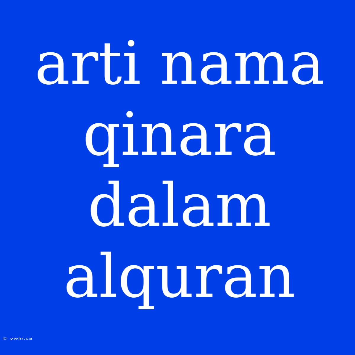 Arti Nama Qinara Dalam Alquran