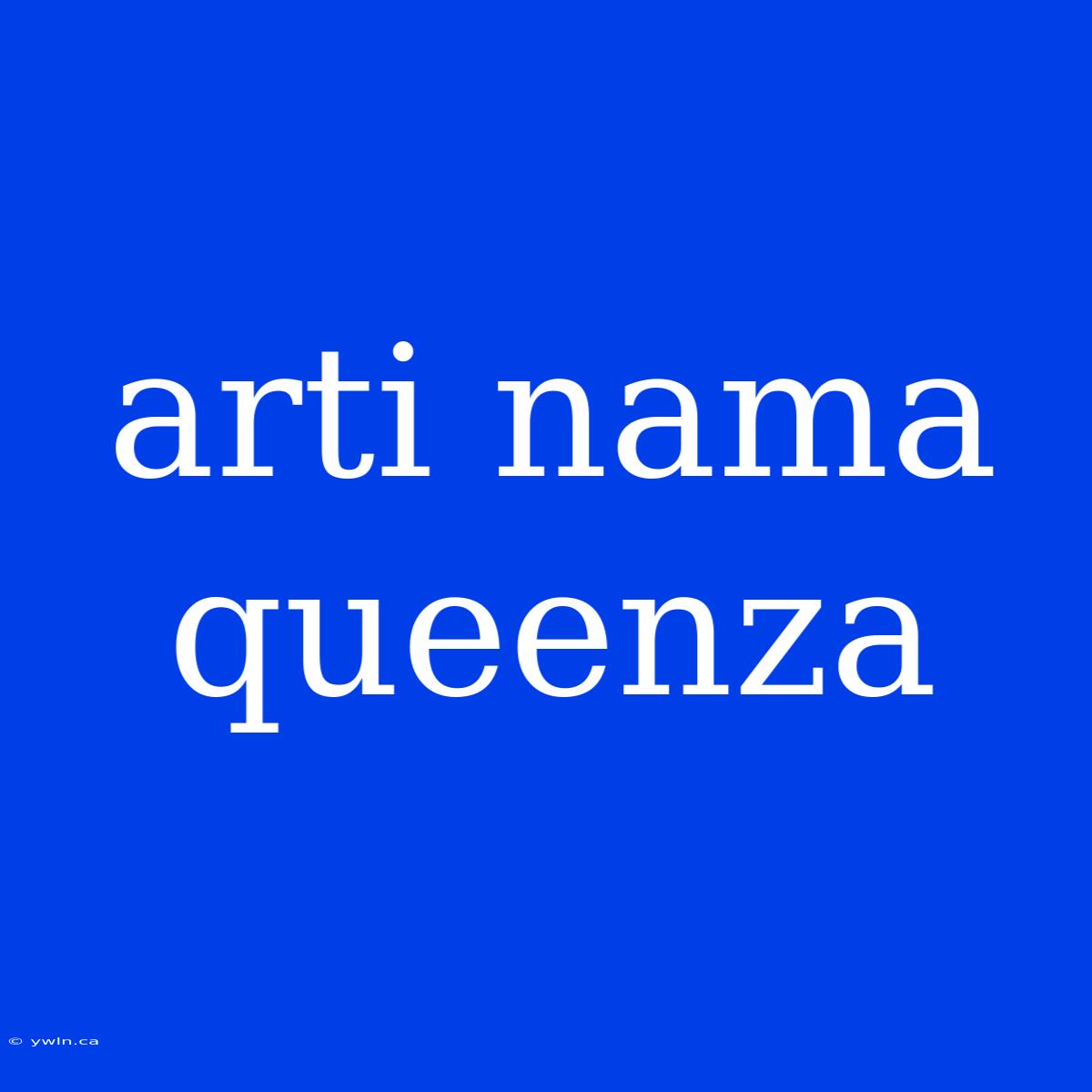 Arti Nama Queenza