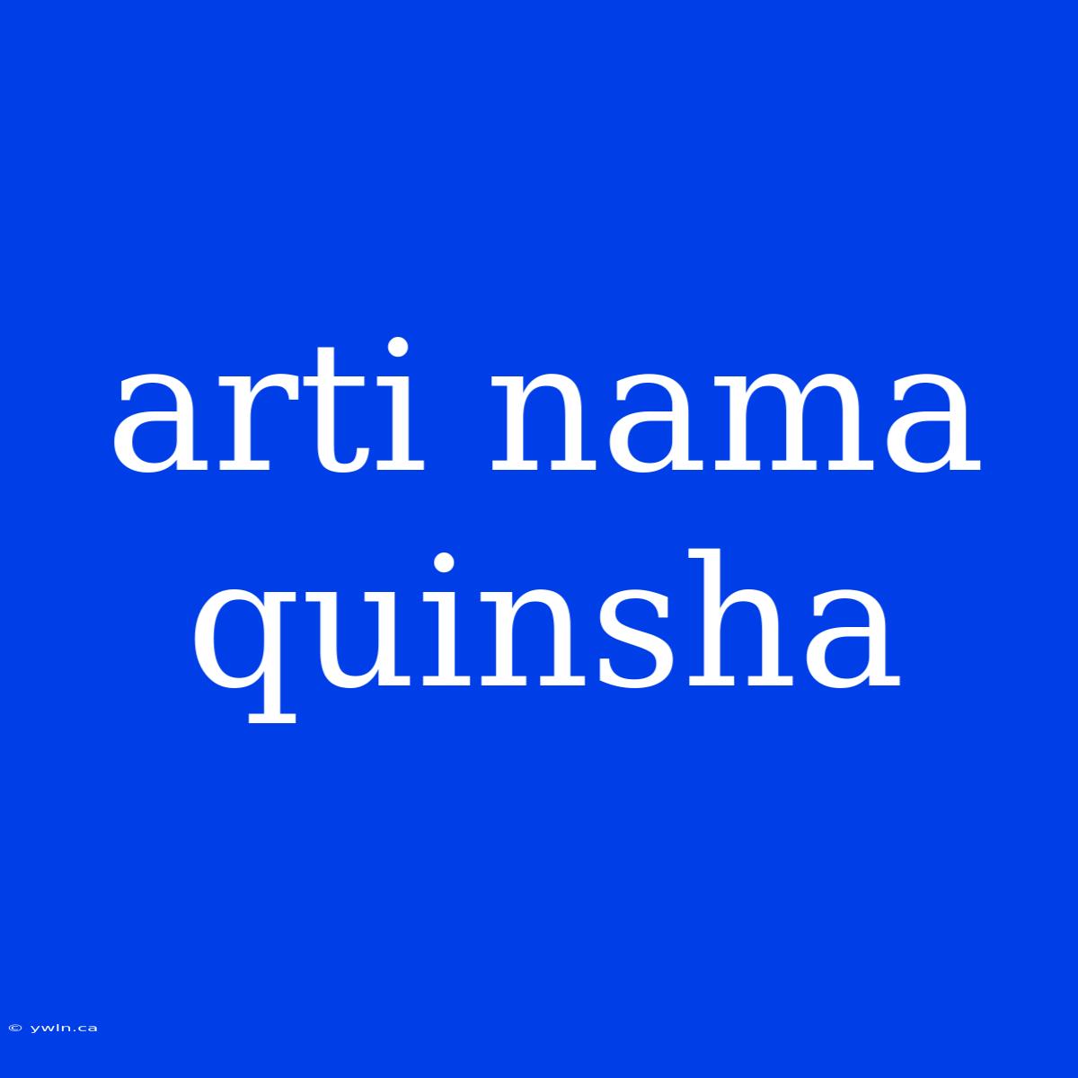 Arti Nama Quinsha