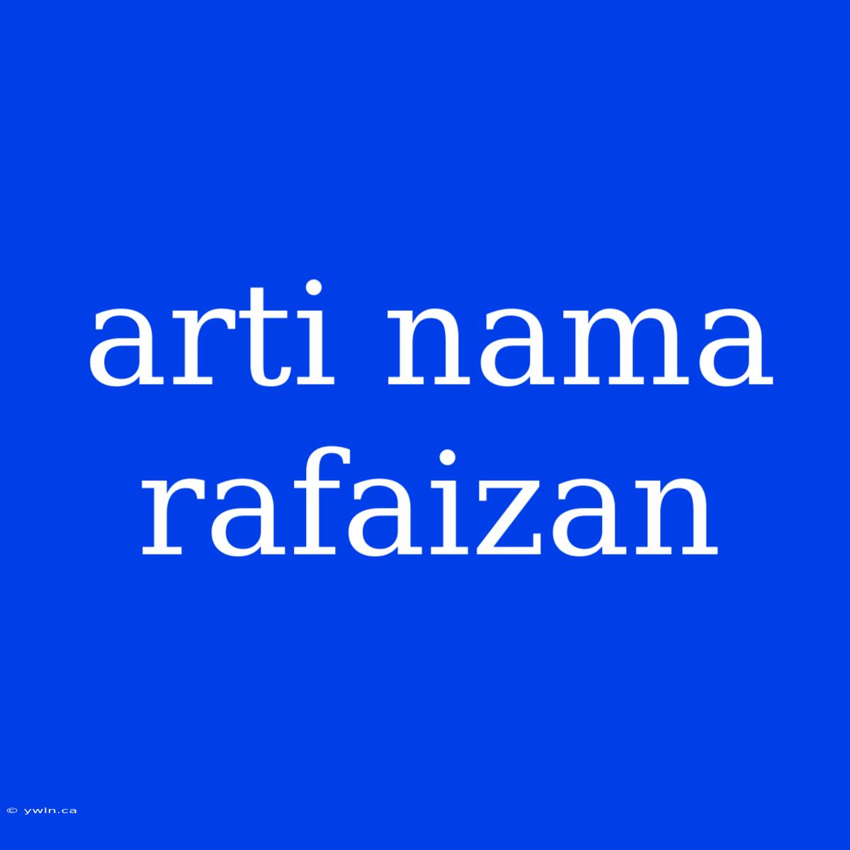 Arti Nama Rafaizan