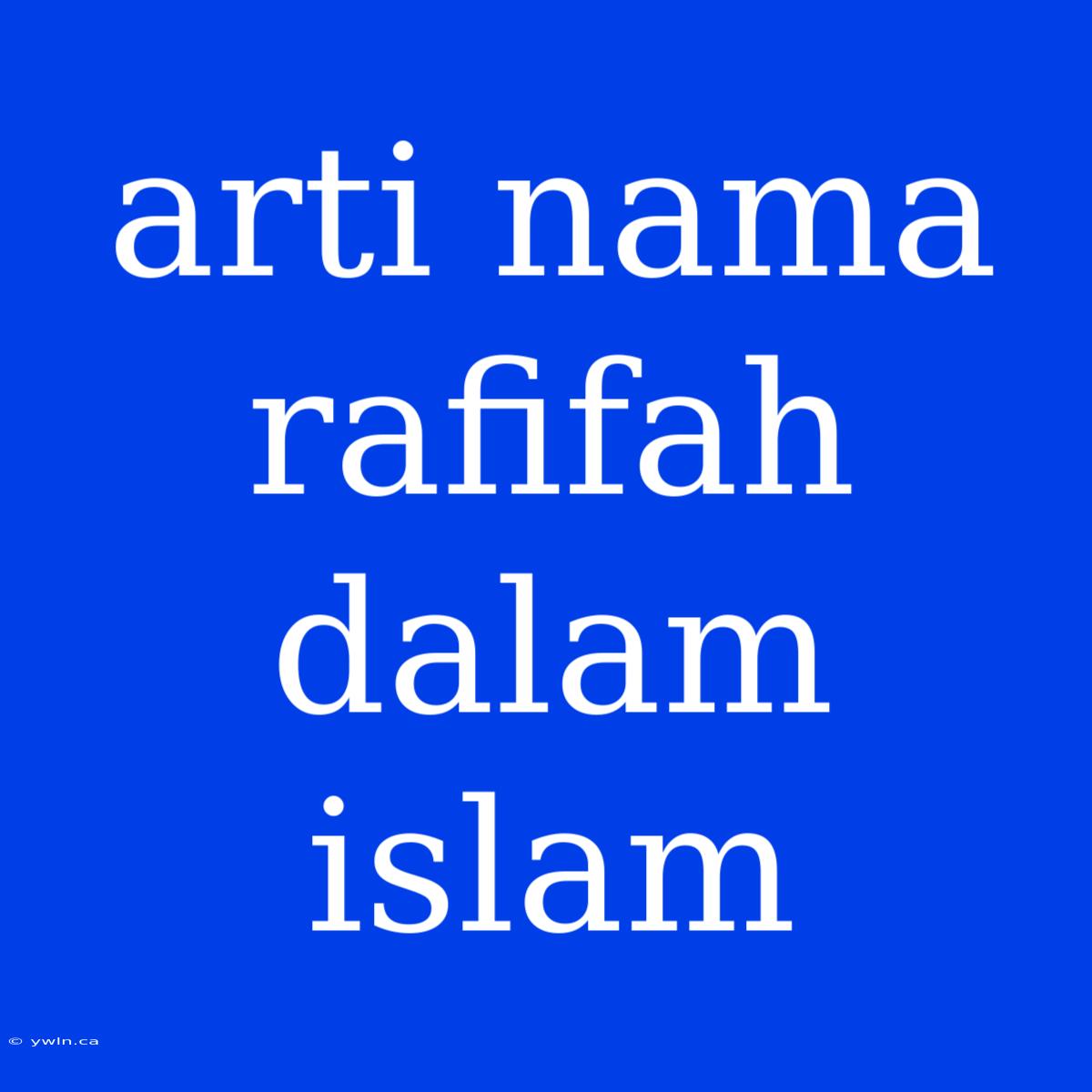 Arti Nama Rafifah Dalam Islam