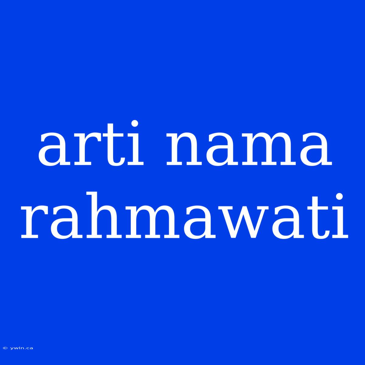 Arti Nama Rahmawati