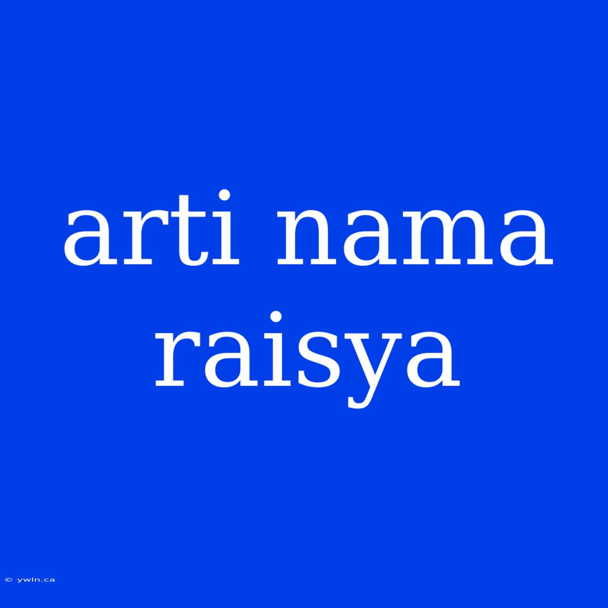 Arti Nama Raisya