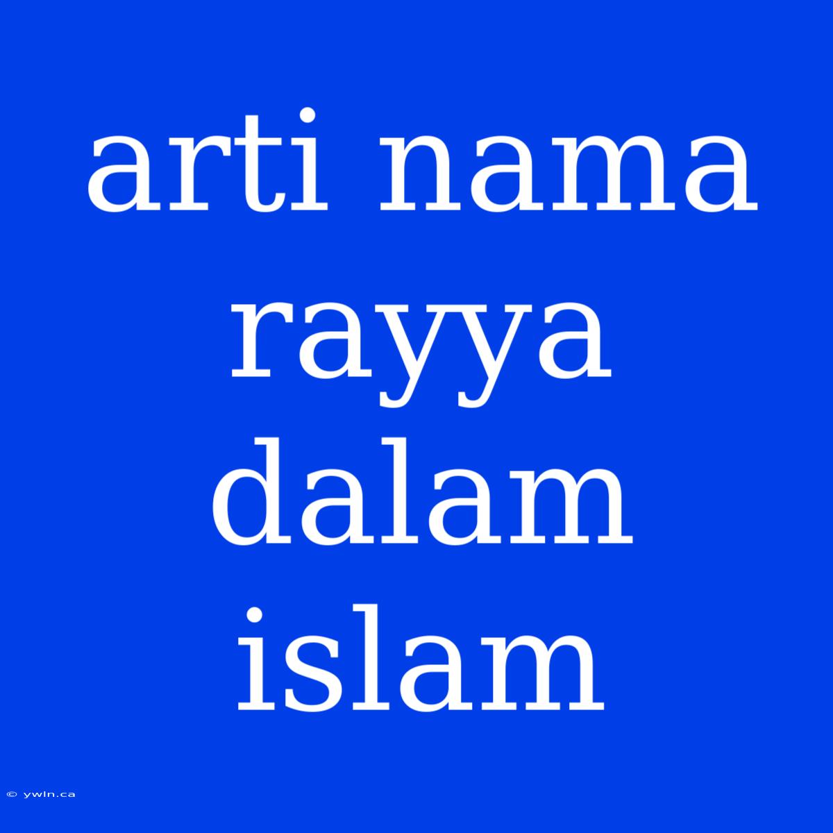 Arti Nama Rayya Dalam Islam