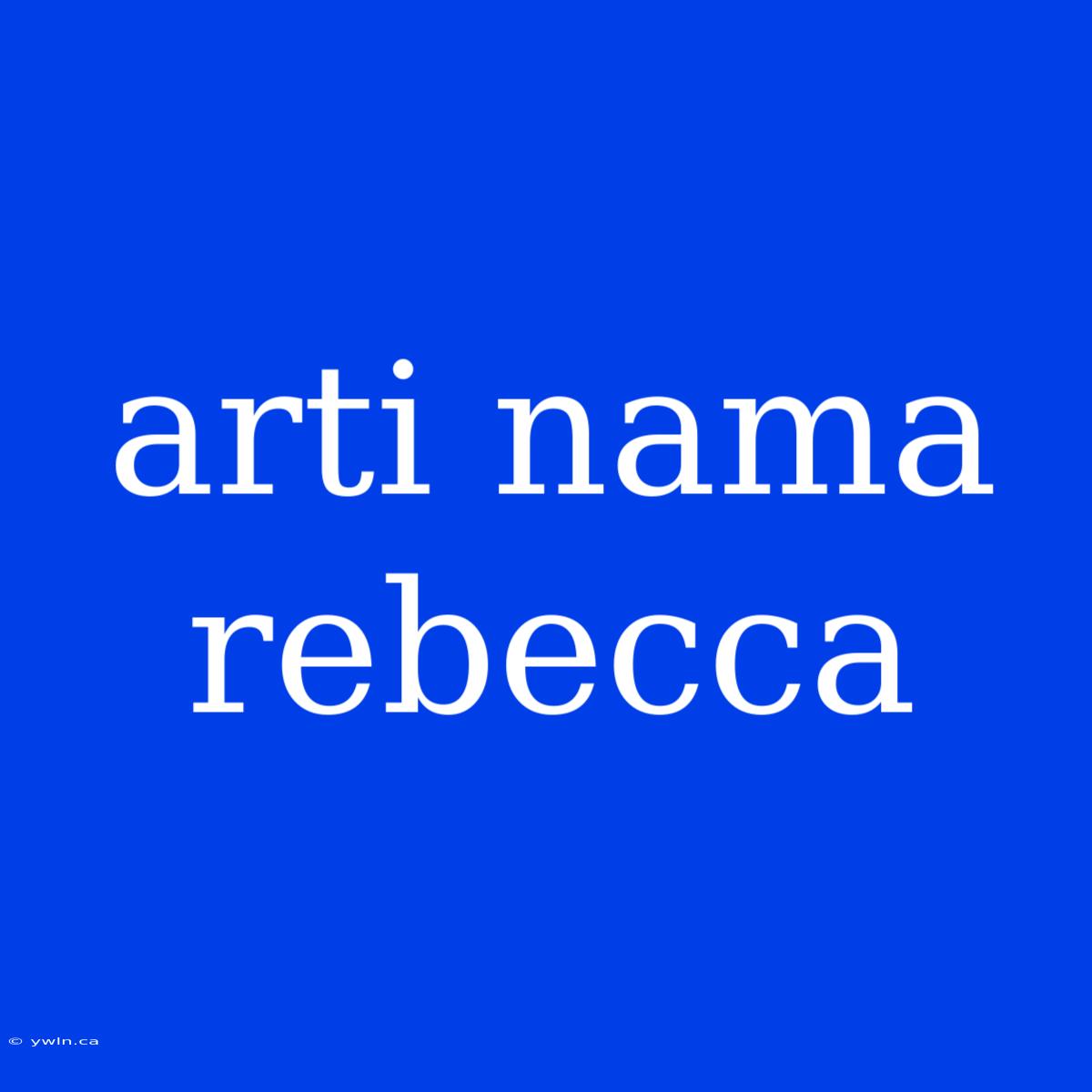 Arti Nama Rebecca