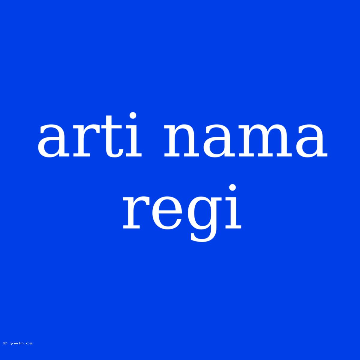 Arti Nama Regi