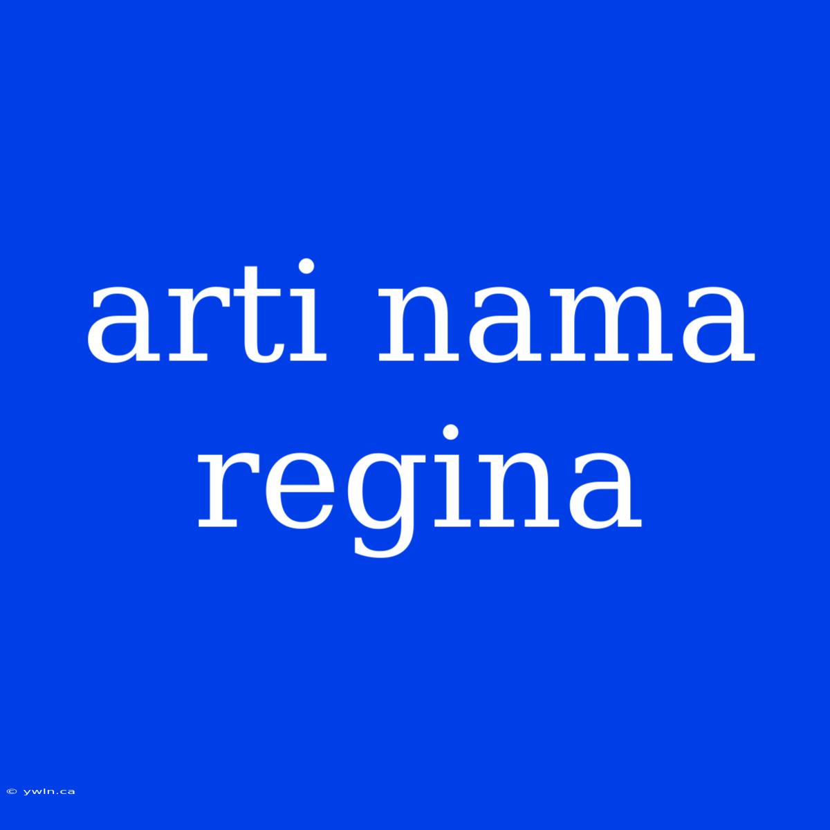 Arti Nama Regina