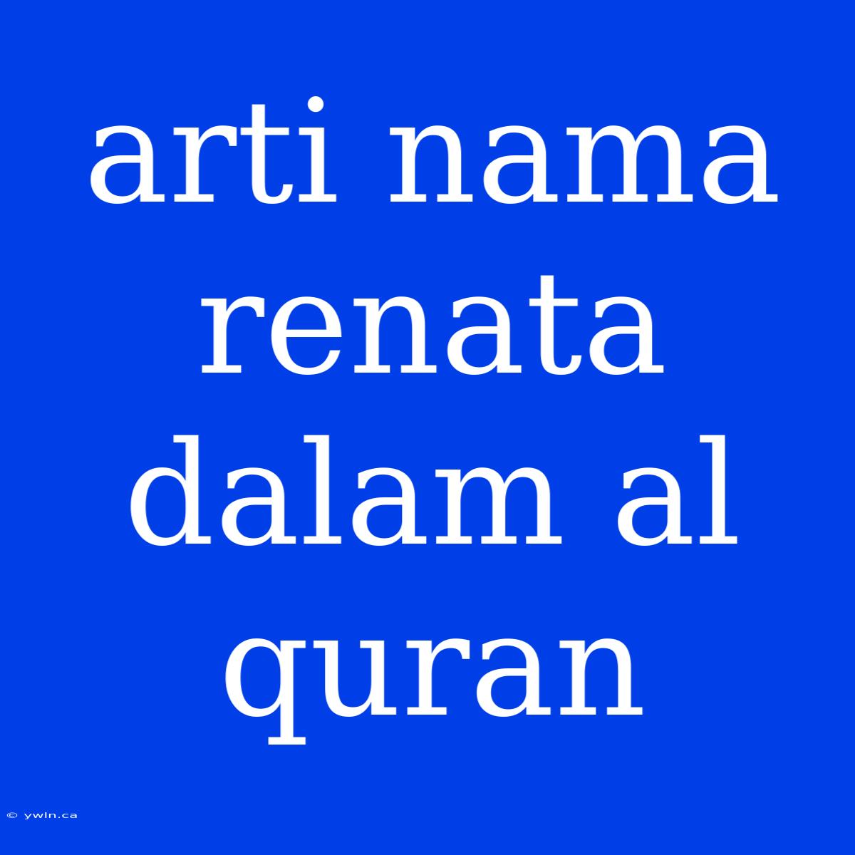 Arti Nama Renata Dalam Al Quran