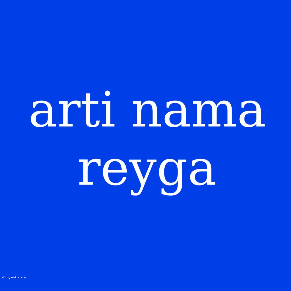 Arti Nama Reyga