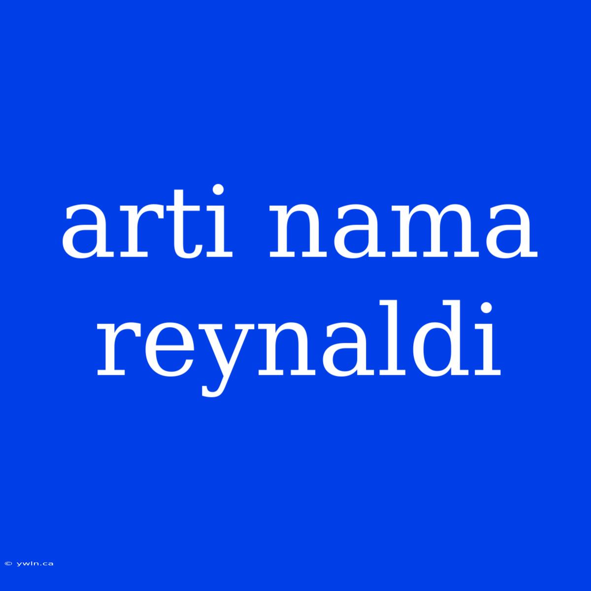 Arti Nama Reynaldi