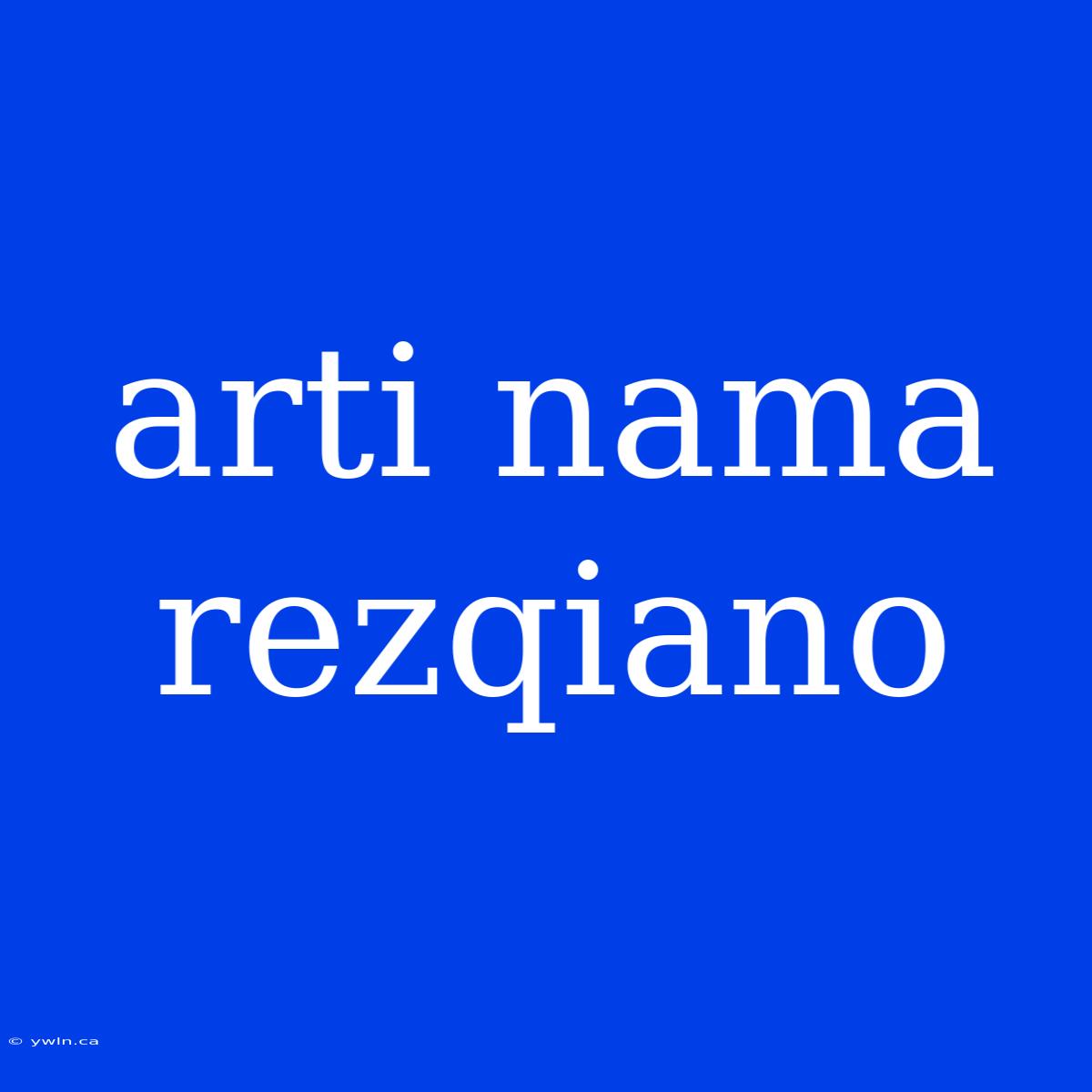 Arti Nama Rezqiano