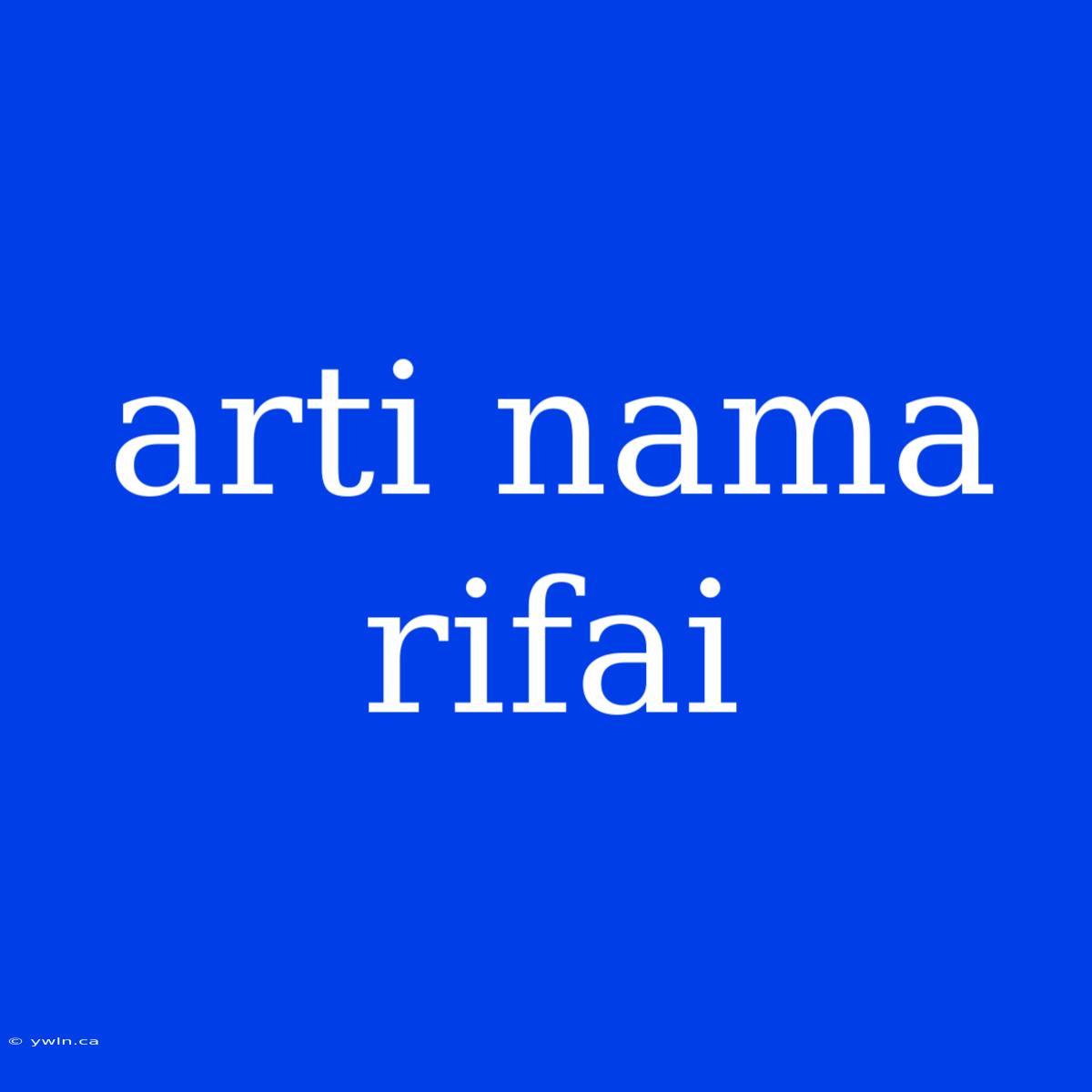 Arti Nama Rifai