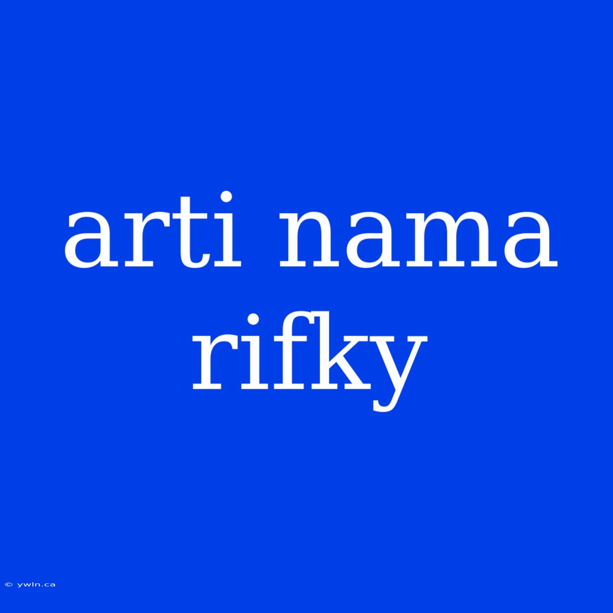 Arti Nama Rifky