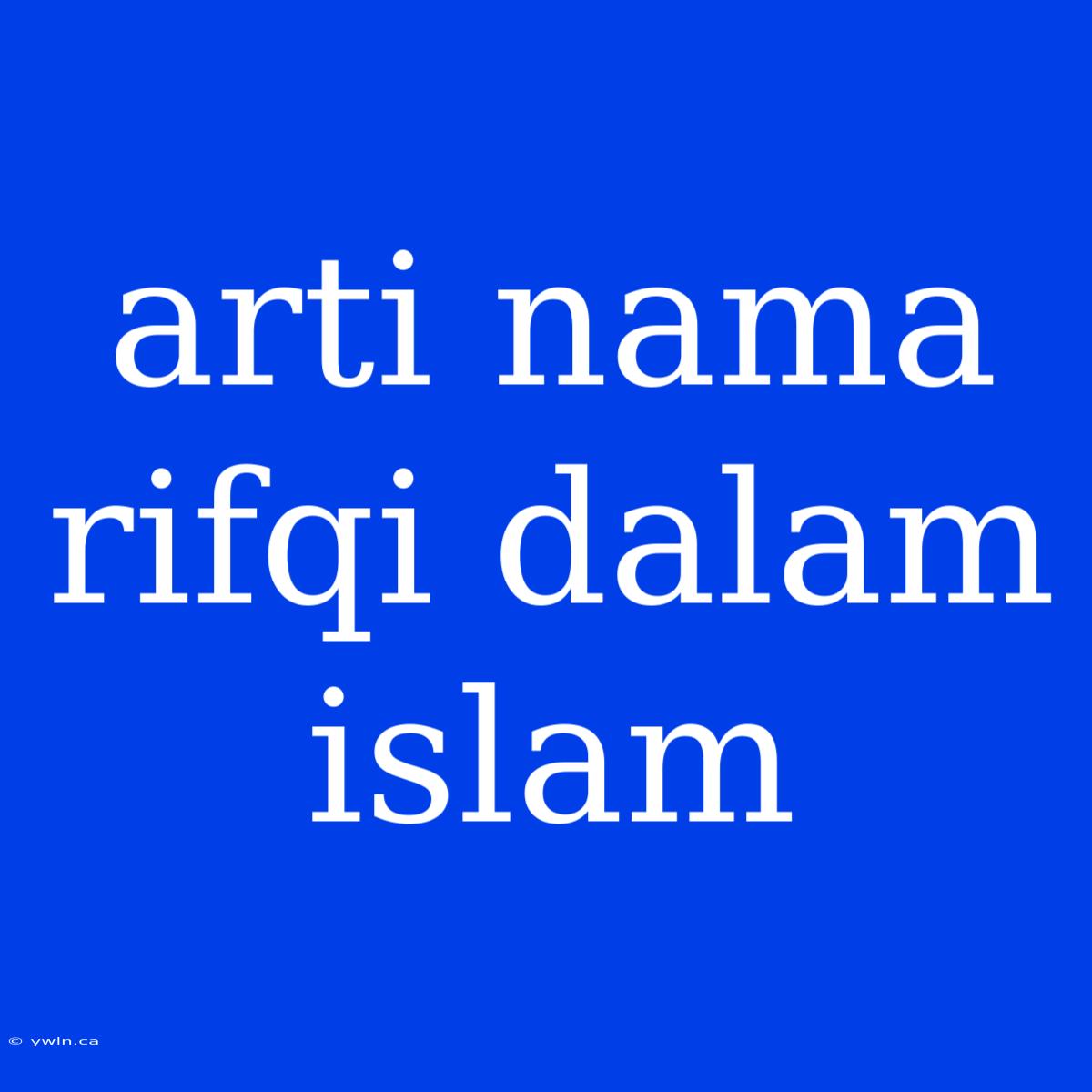 Arti Nama Rifqi Dalam Islam