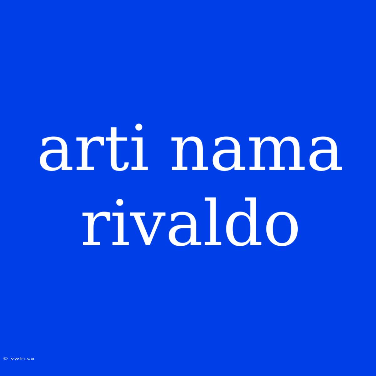 Arti Nama Rivaldo