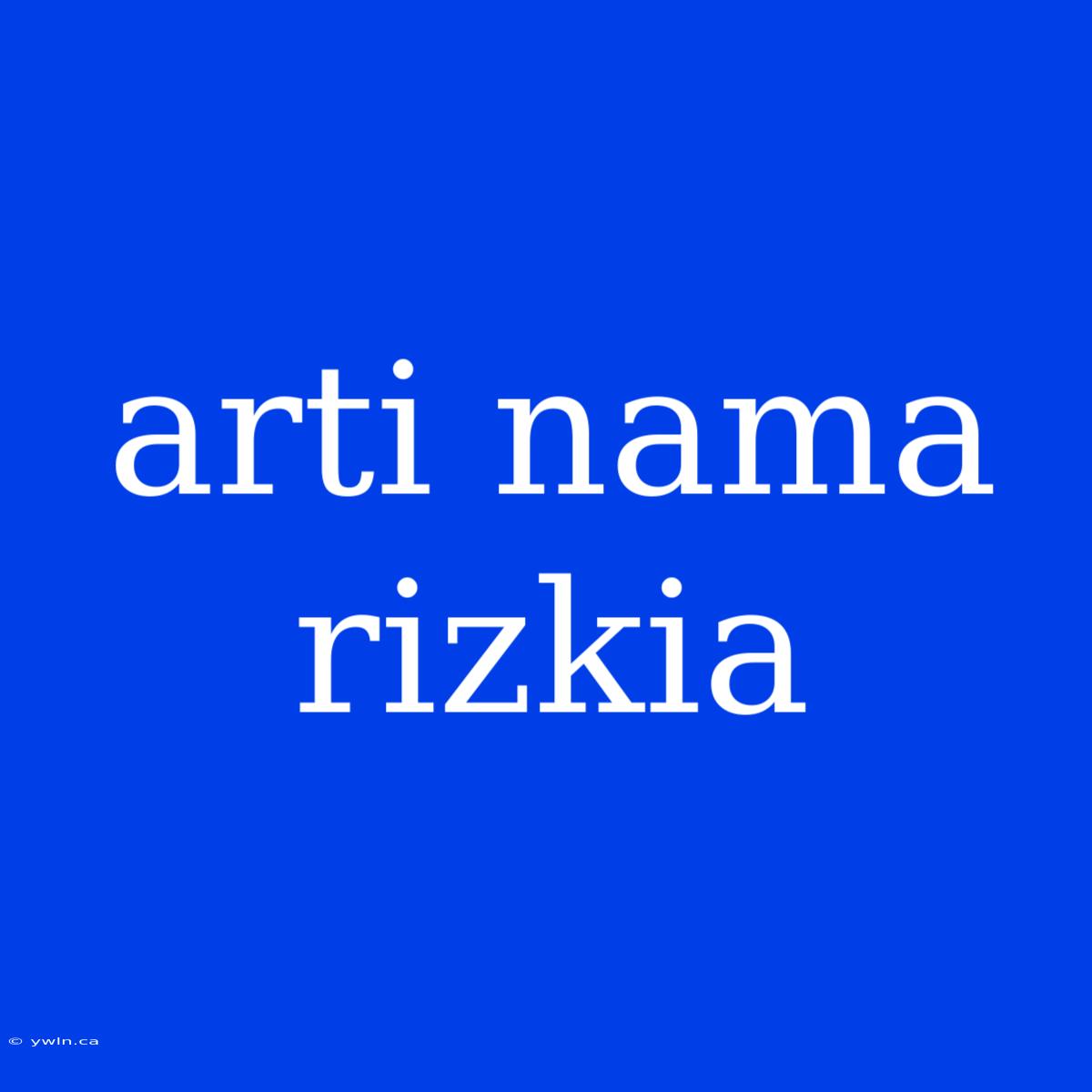 Arti Nama Rizkia