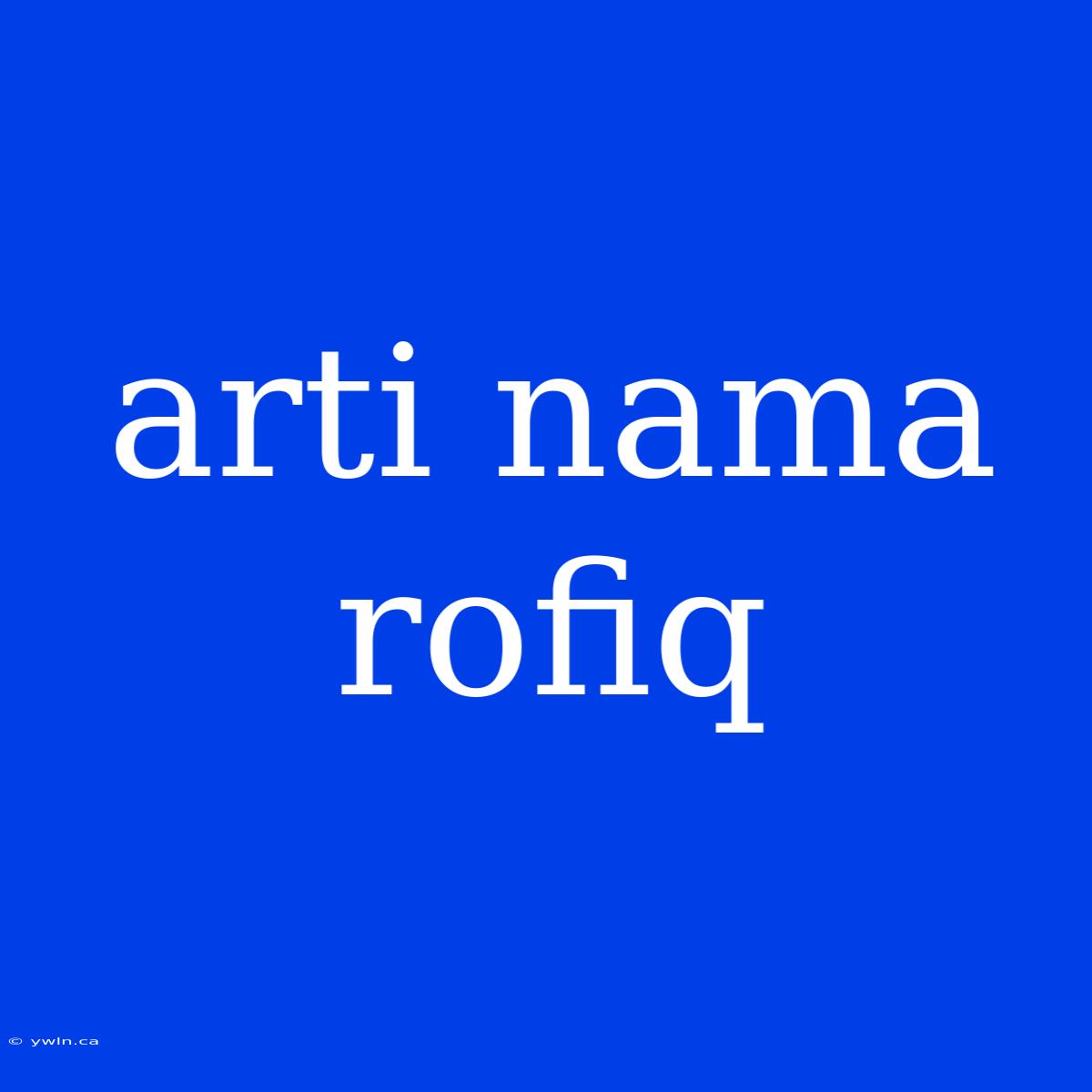 Arti Nama Rofiq