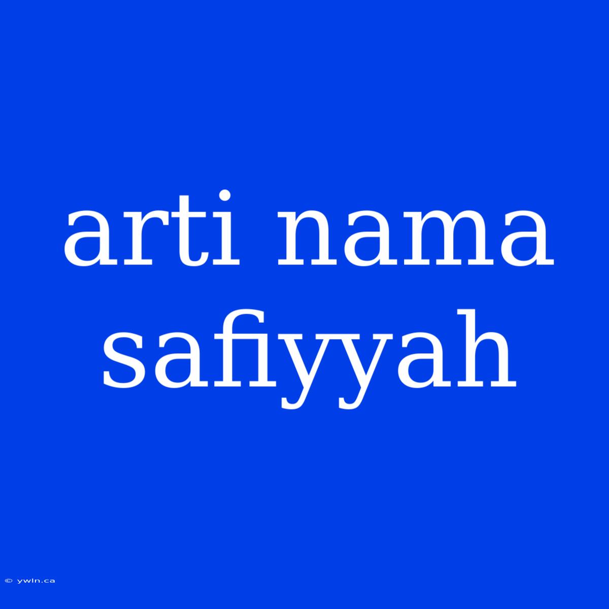 Arti Nama Safiyyah