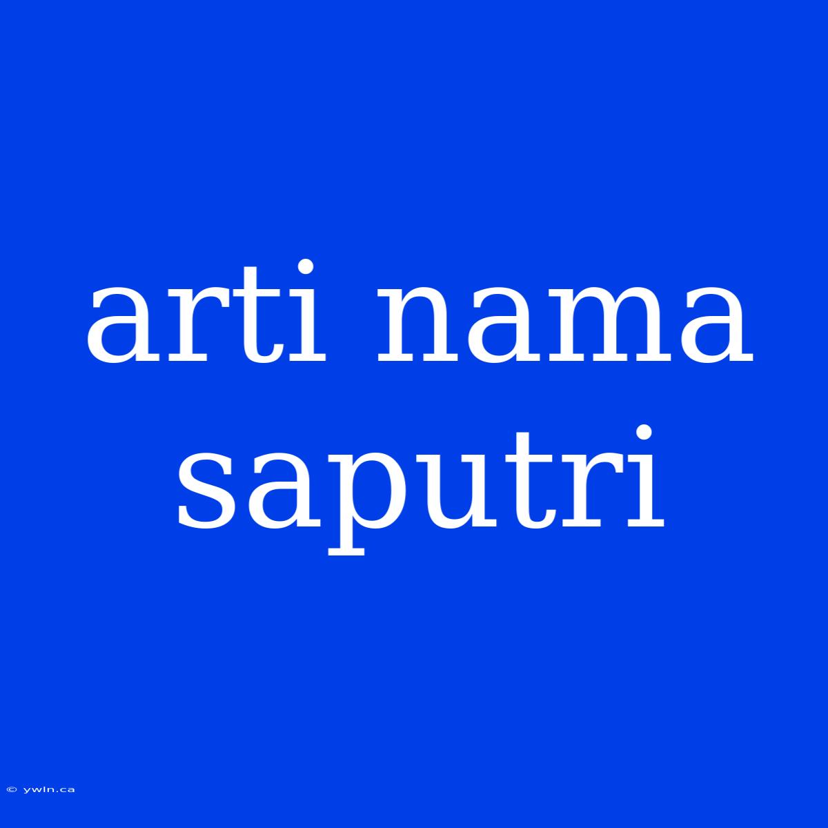 Arti Nama Saputri