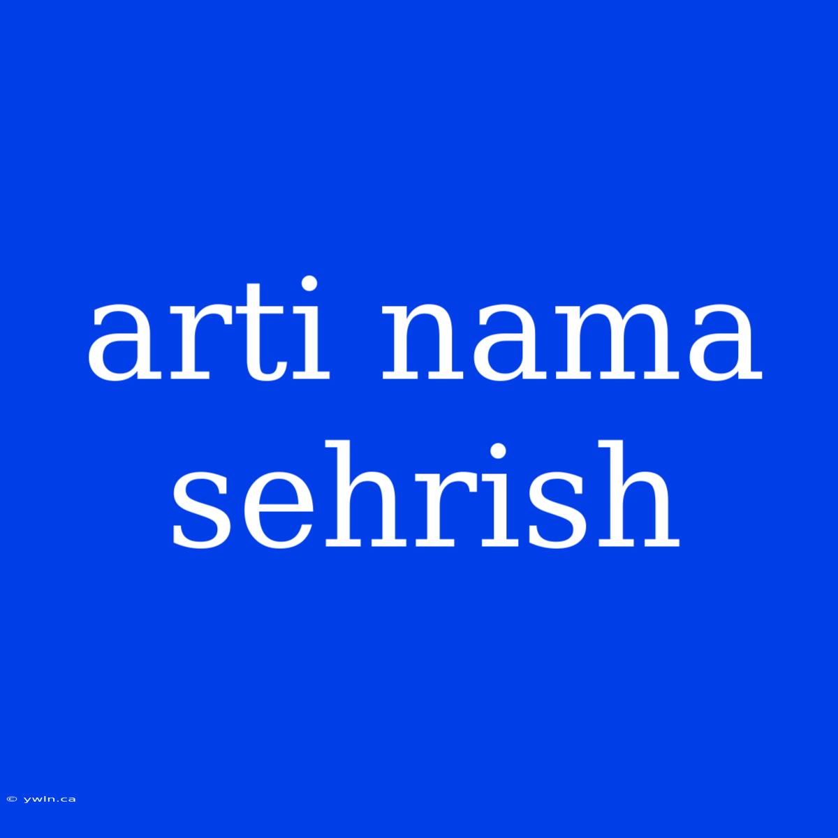 Arti Nama Sehrish