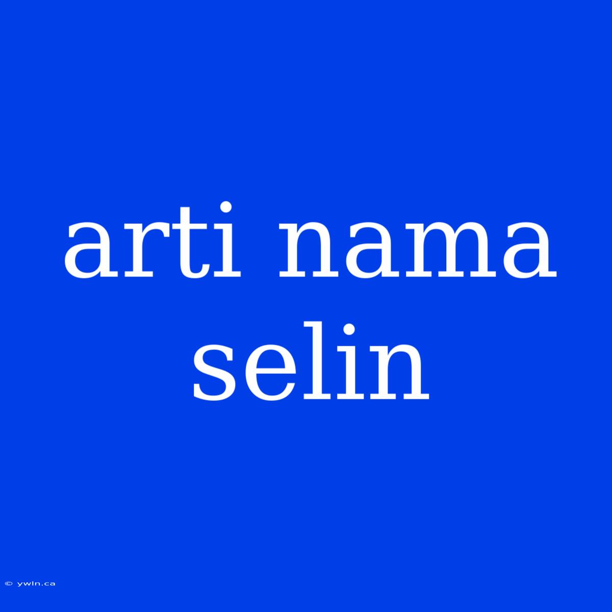 Arti Nama Selin