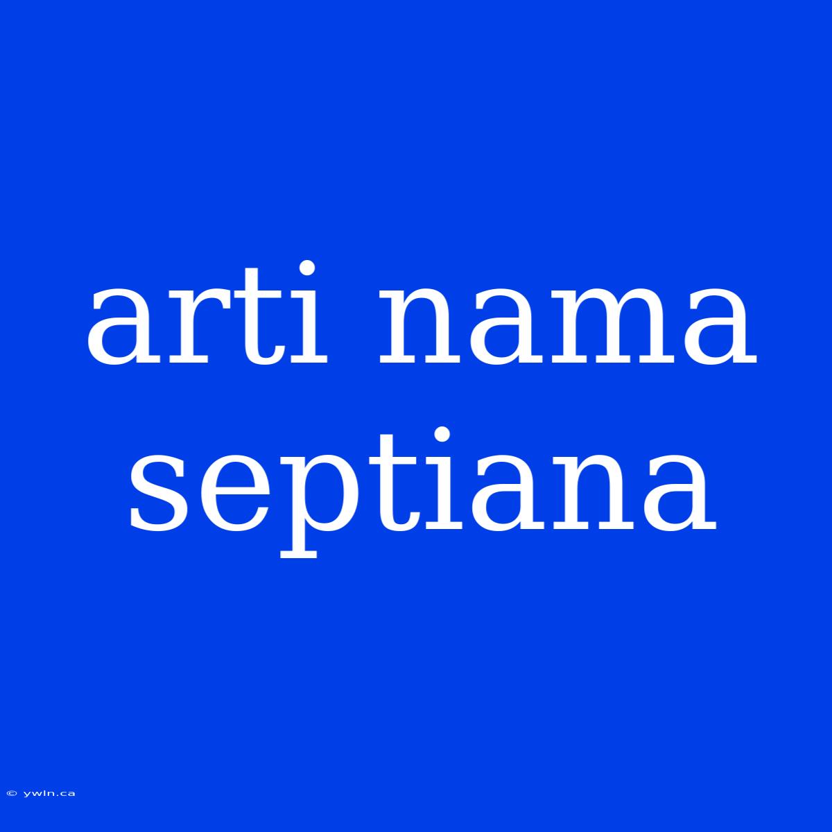 Arti Nama Septiana