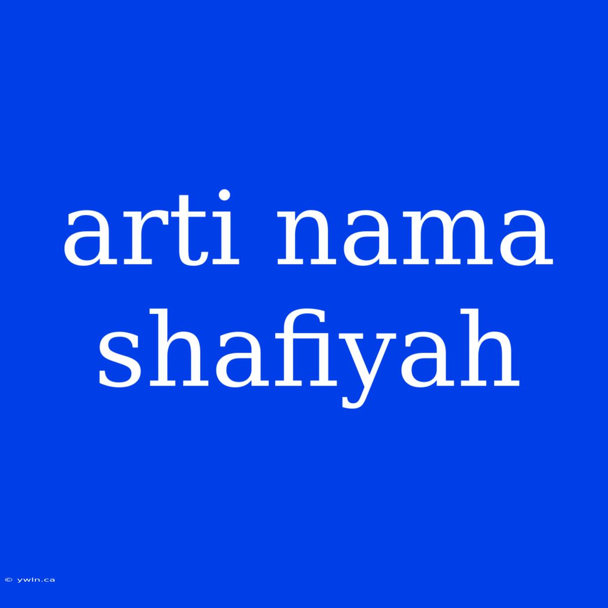 Arti Nama Shafiyah