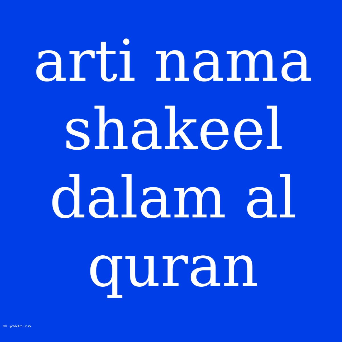 Arti Nama Shakeel Dalam Al Quran