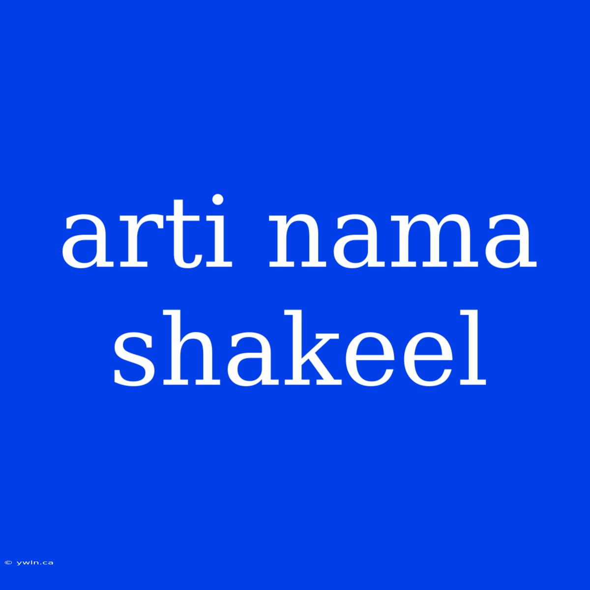 Arti Nama Shakeel