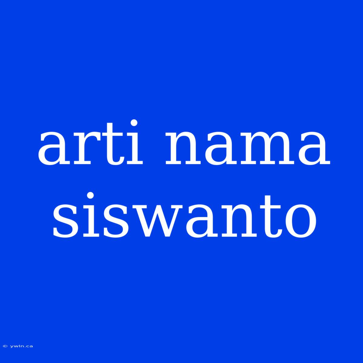 Arti Nama Siswanto