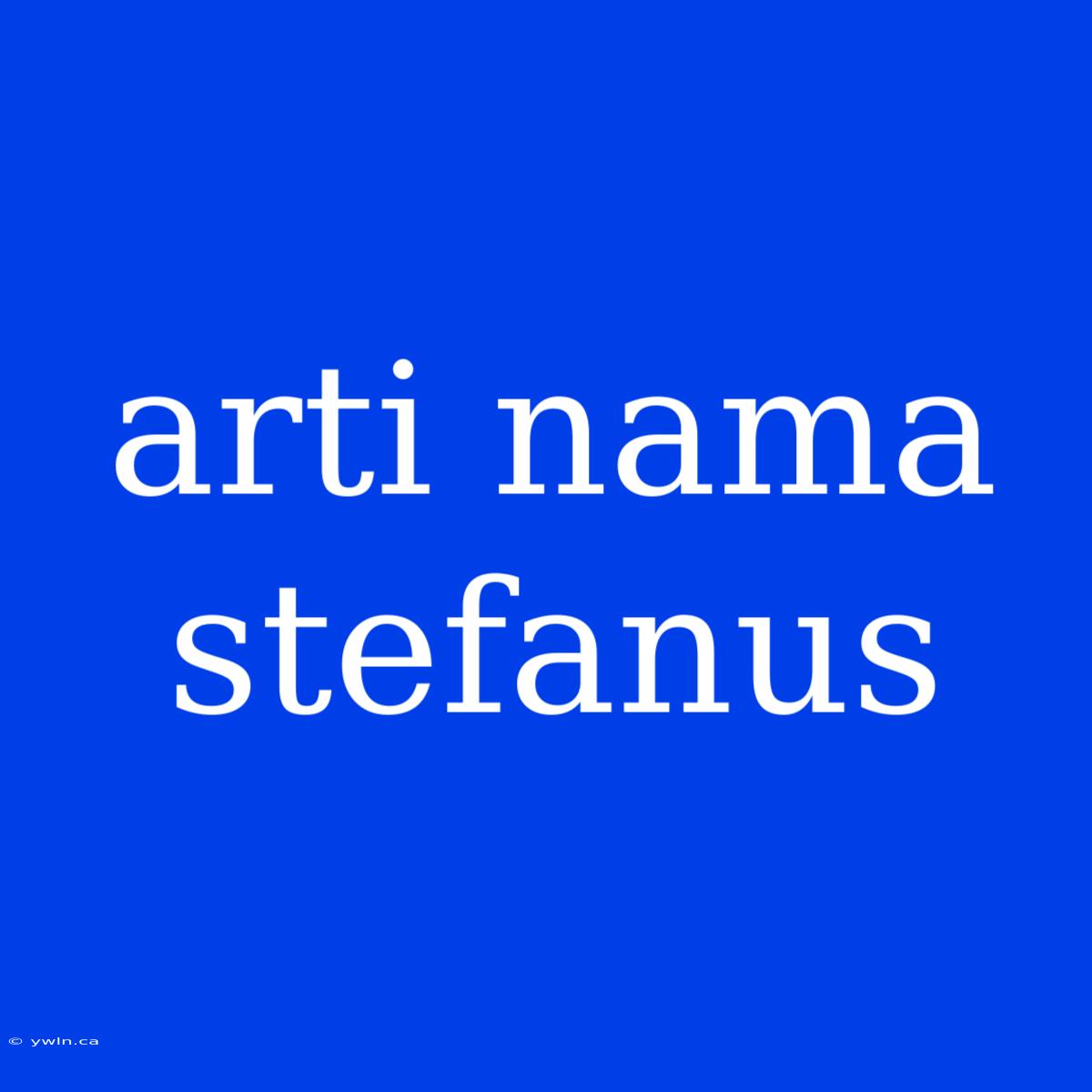 Arti Nama Stefanus