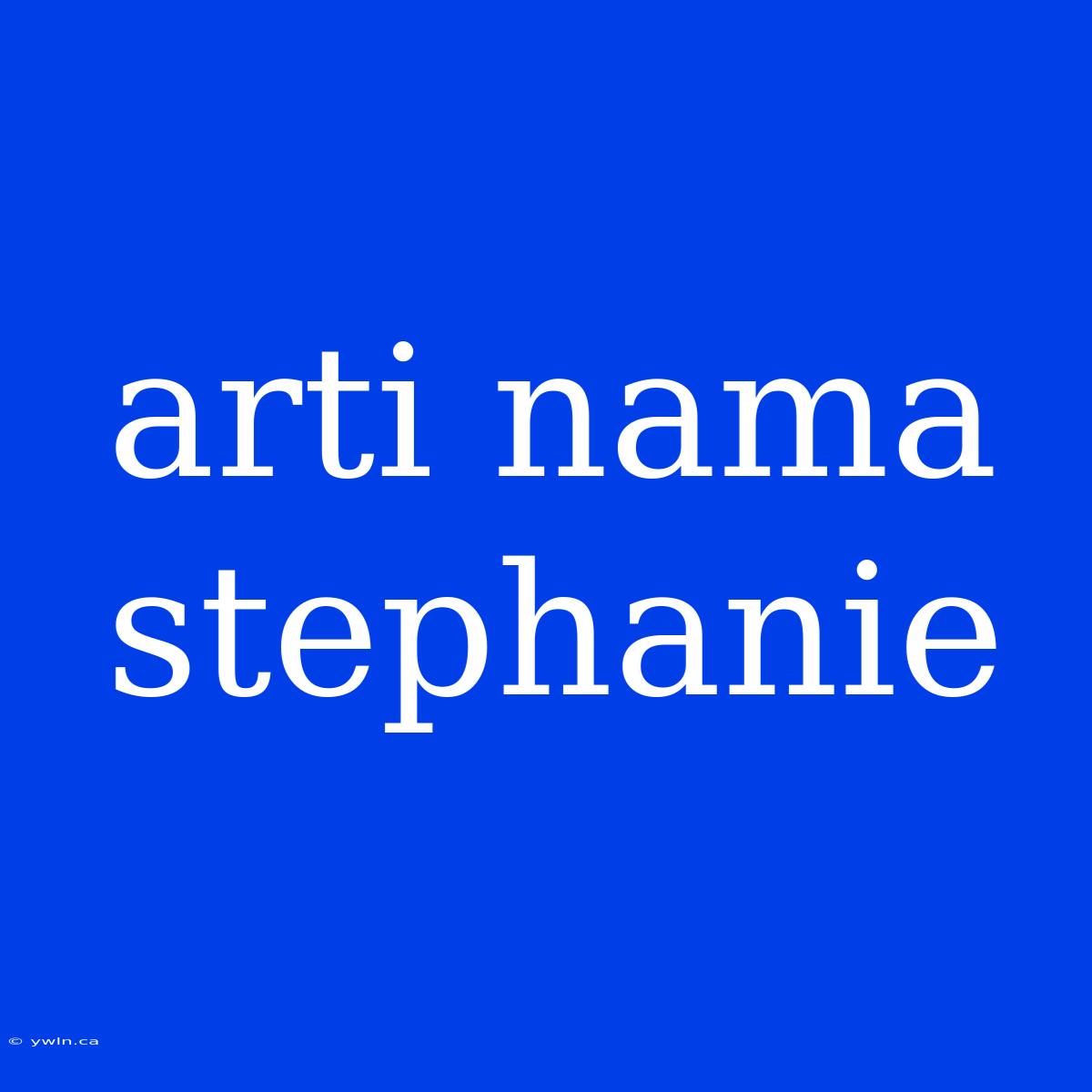 Arti Nama Stephanie