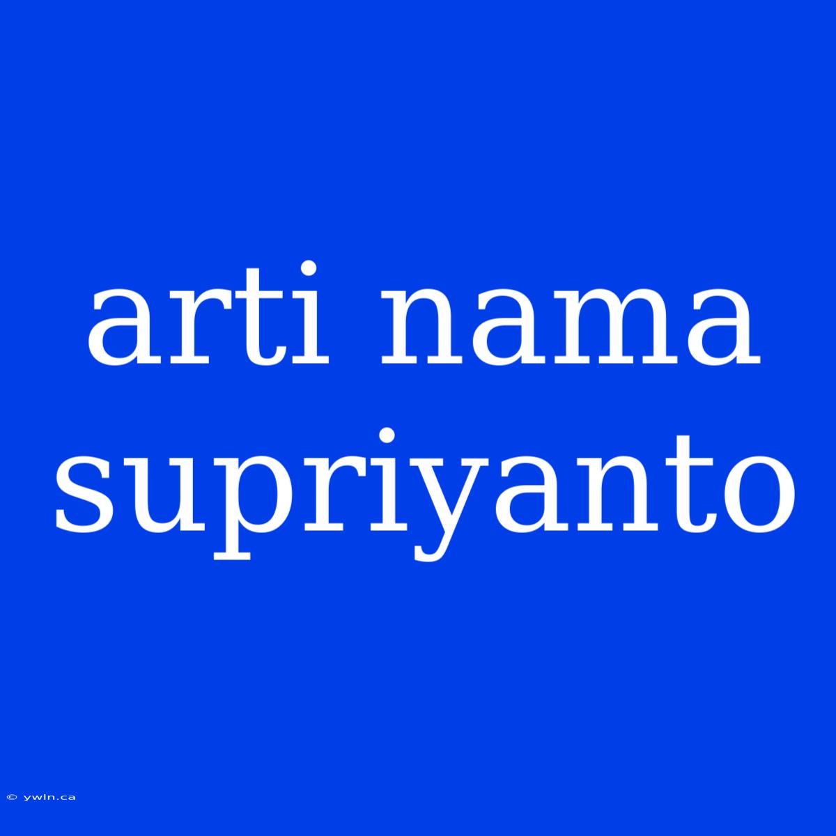 Arti Nama Supriyanto