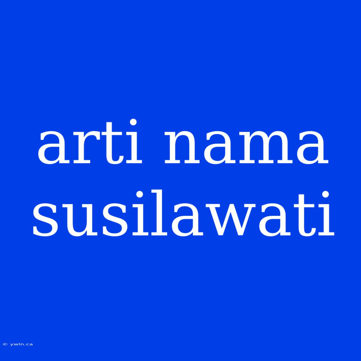 Arti Nama Susilawati