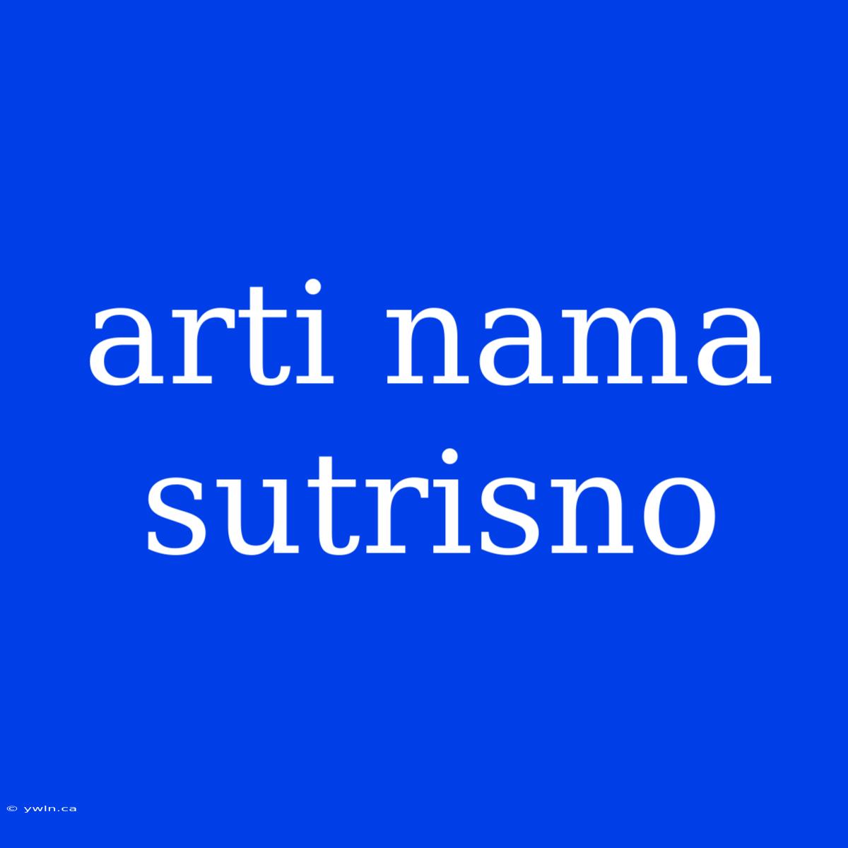 Arti Nama Sutrisno