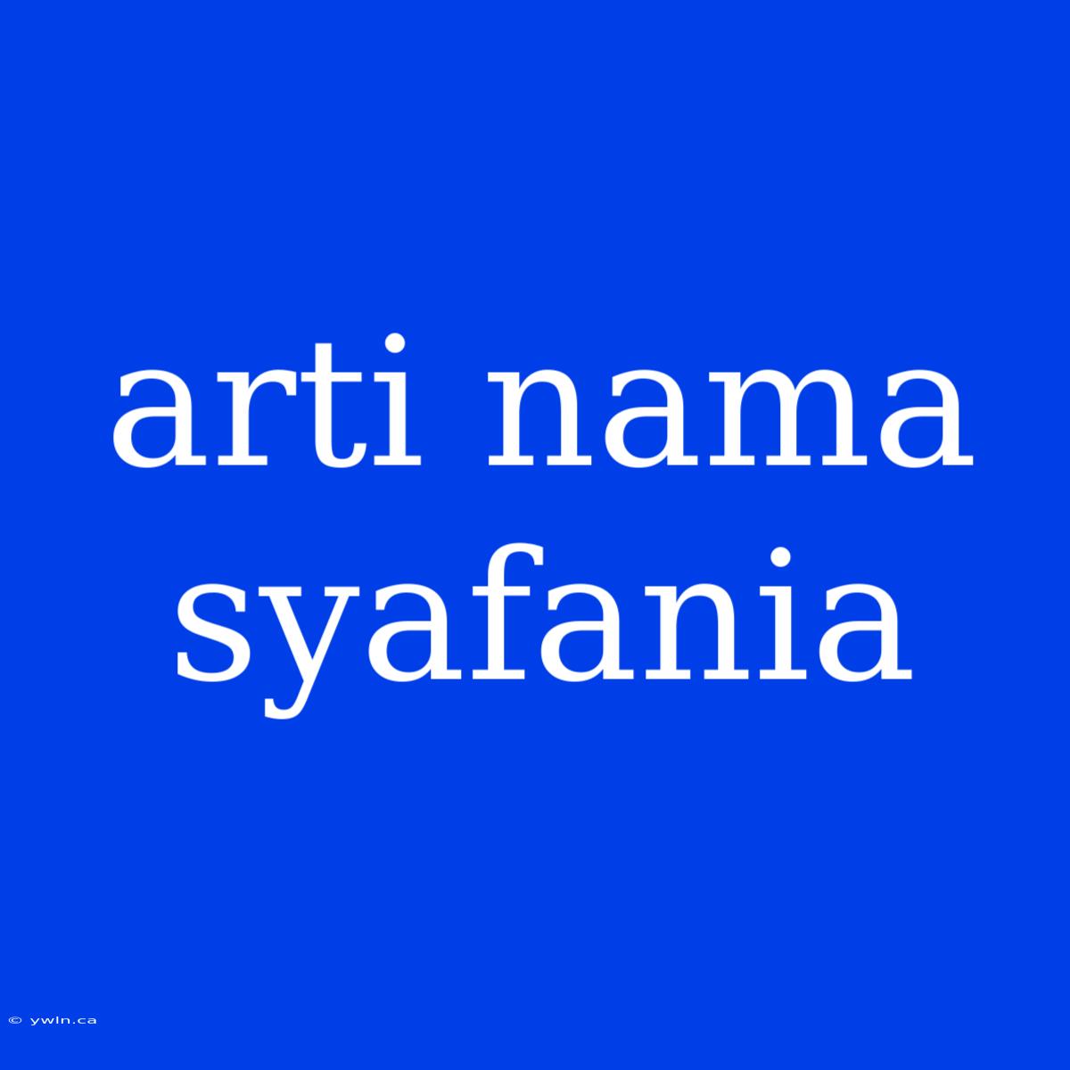 Arti Nama Syafania