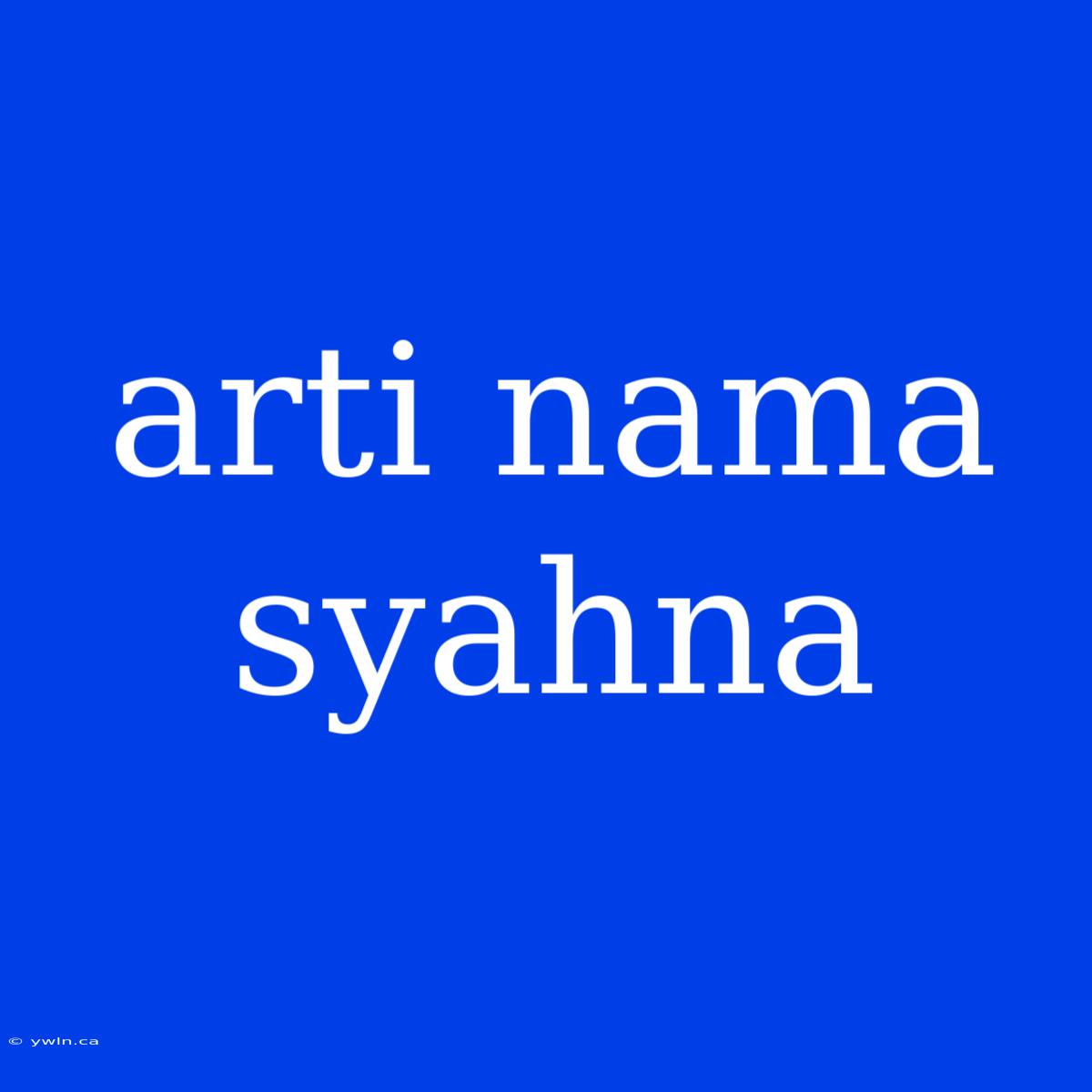 Arti Nama Syahna