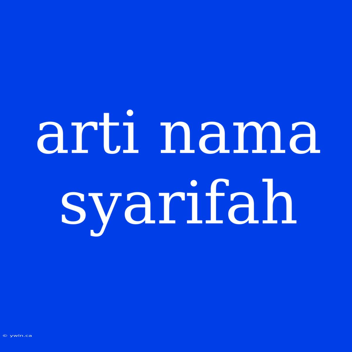 Arti Nama Syarifah