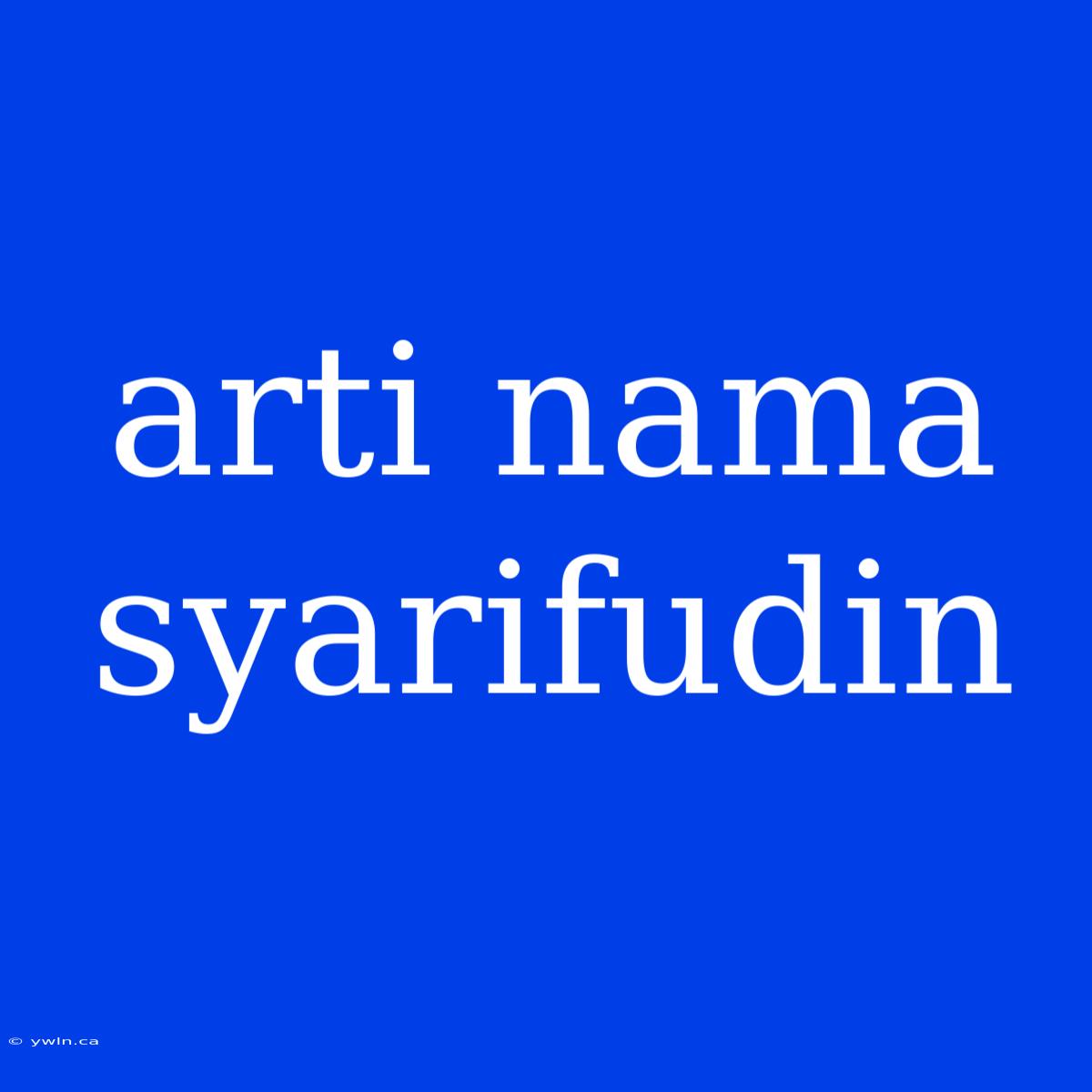 Arti Nama Syarifudin