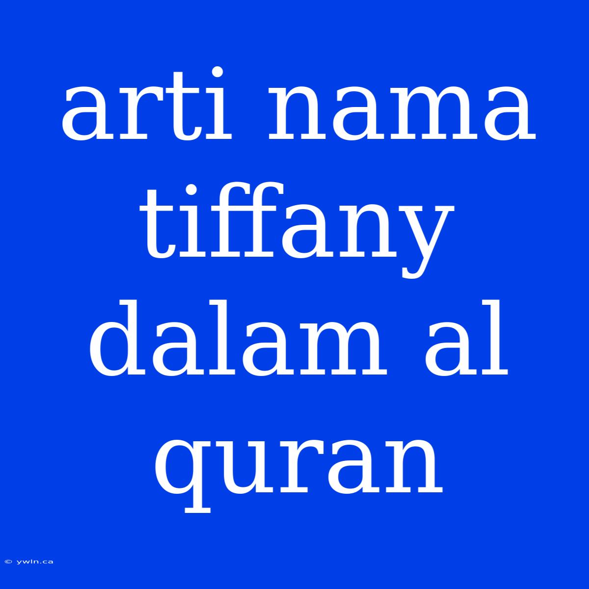 Arti Nama Tiffany Dalam Al Quran